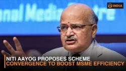 NITI Aayog Proposes Scheme Convergence to Boost MSME Efficiency
