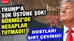 Dostları ABD'ye sırt çevirdi! Trump'ın Hürmüz hesabı tutmadı!