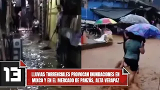 Torrential rains cause flooding in Mixco and the Panzós market in Alta Verapaz