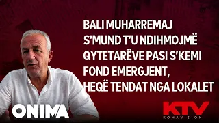 Bali Muharremaj: S’mund t’u ndihmojmë qytetarëve pasi s’kemi fond emergjent, heqë tendat nga lokalet