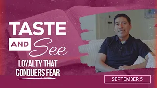 Taste and See | #36: Loyalty that conquers fear - For Saturday, September 5, 2026