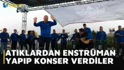 ATIKLARDAN ENSTRÜMAN YAPIP KONSER VERDİLER ATIKLARDAN ENSTRÜMAN YAPIP KONSER VERDİLER