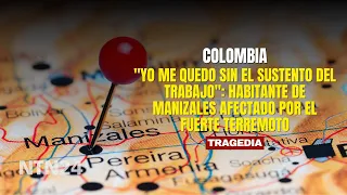 "I'm left without my livelihood": Manizales resident affected by the powerful earthquake