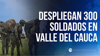 Military Forces reinforce Valle del Cauca with 300 specialized soldiers