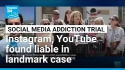 US jury finds Meta, YouTube liable in social media addiction trial • FRANCE 24 English