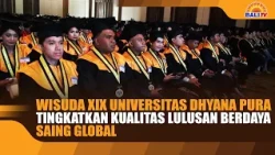 19TH GRADUATION OF UNIVERSITAS DHYANA PURA, ENHANCING THE QUALITY OF GLOBALLY COMPETITIVE GRADUATES