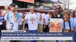 A Via Sacra da Fraternidade reuniu diversos fiéis e ocorreu no centro de Recife