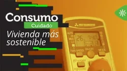Consumo cuidado | Las claves para una vivienda más eficiente y sostenible