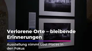 Verlorene Orte – bleibende Erinnerungen: Ausstellung nimmt Lost Places in den Fokus