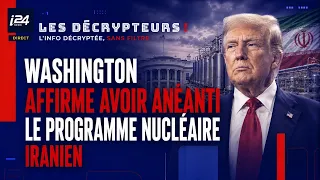 Washington affirme avoir anéanti le programme nucléaire iranien - Les Décrypteurs du 09/08/2026