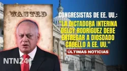 “La dictadora interina Delcy Rodríguez debe entregar a Diosdado Cabello a EE. UU.": congresistas