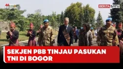 Sekjen PBB Tinjau Pasukan Perdamaian TNI di PMPP Sentul Bogor | Berita Merah Putih