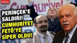 Cumhuriyet Gazetesi FETÖ'ye kalkan oldu! Doğu Perinçek hedefte!