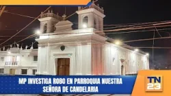 MP investiga robo en Parroquia Nuestra Señora de Candelaria