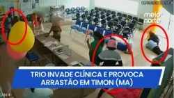 Trio invade clínica e provoca arrastão em Timon, no Maranhão | Meio Norte