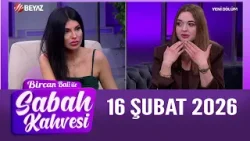 Bircan Bali ile Sabah Kahvesi 16 Şubat 2026