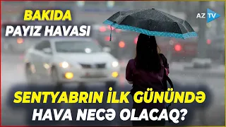 Leysan xarakterli yağışlar BU TARİXƏDƏK davam edəcək - Hava şəraiti ilə bağlı SON MƏLUMAT