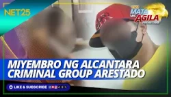 Miyembro ng Alcantara Criminal Group arestado | Mata Ng Agila Primetime