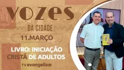 Padre Renato Quezini lança livro sobre iniciação cristã de adultos | 11/03/26 | Vozes da Cidade