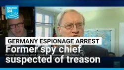 German ex-spy chief arrested for suspected espionage, treason • FRANCE 24 English