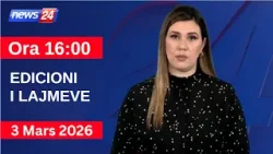 3 Mars 2026 Edicioni i Lajmeve në News24 në studio Ina Qirjo (Ora 16:00) 3 Mars 2026 Edicioni i Lajmeve në News24 në studio Ina Qirjo (Ora 16:00)