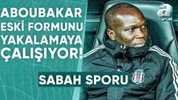 Mahmut Alpaslan: "Beşiktaş Sadece Aboubakar'dan Değil Takımdan Da Verim Alamadı!" / A Spor