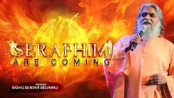 ?The Seraphim are coming? | Sadhu Sundar Selvaraj