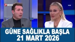 Güne Sağlıkla Başla 21 Mart 2026 Güne Sağlıkla Başla 21 Mart 2026