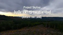 Project Skyline: bəlkʷtxʷ ti swatixʷtəd (Return the Land)