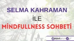 Selma Kahraman ile Mindfullness Sohbeti