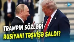 Tramp Rusiyanı QƏZƏBLƏNDİRƏCƏK açıqlamanı verdi: Kremldən TƏCİLİ REAKSİYA gəldi