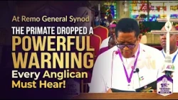 THE PRIMATE DROPPED A POWERFUL WARNING EVERY ANGLICAN MUST HEAR AT REMO GENERAL SYNOD 2026