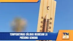 Temperaturas cálidas regresan la próxima semana