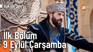 Aşk ve Taht 1. Bölüm 3. Tanıtım | İlk Bölüm 9 Eylül Çarşamba atv'de! @AşkveTahtdizi