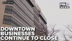 Downtown Baltimore businesses continue to close, leaving workers jobless