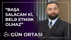 "Mən olduğum məclisdə başqa biri mənim mahnımı ifa etsə..." / Gün Ortası