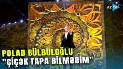 Polad Bülbüloğlu - "Çiçək tapa bilmədim" Polad Bülbüloğlu - "Çiçək tapa bilmədim"