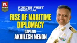 Forces First: Rise Of Maritime Diplomacy With Captain Akhilesh Menon | International Fleet Review Forces First: Rise Of Maritime Diplomacy With Captain Akhilesh Menon | International Fleet Review