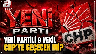 YENİ Parti'ye Geçen Vekiller Pişman Mı? 9 Vekil CHP'ye Mi Dönecek? | A Haber