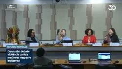 Violência contra mulheres negras e indígenas em debate no Congresso Violência contra mulheres negras e indígenas em debate no Congresso