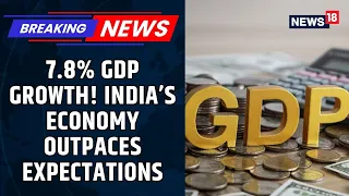 India GDP Growth SHOCKER: Economy Surges 7.8% in Q1 FY2027, Beats Expectations! | News18