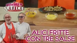 Alici fritte con tre salse di Andy Luotto e Marcello Leoni - Attenti a quei due
