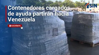 Contenedores cargados de ayuda partirán hacia Venezuela