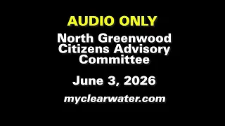 North Greenwood Citizens Advisory Committee, June 3, 2026 AUDIO ONLY
