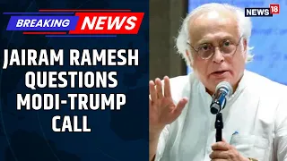 Jairam Ramesh Questions Modi-Trump Call: Russia Oil, Visas & Pakistan Issues Raised? | News18
