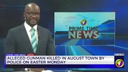 Alleged Gunman Killed in August Town by Police on Easter Monday | TVJ News