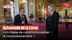 Autonomie de la Corse : "un risque de constitutionnaliser le communautarisme"