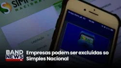 Empresas podem ser excluídas so Simples Nacional | BandNewsTV Empresas podem ser excluídas so Simples Nacional | BandNewsTV