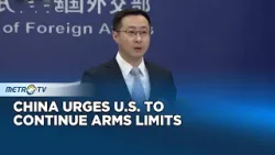 China Calls New START Expiry “Regrettable,” Urges U.S. to Continue Arms Limits
