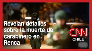 Revelan detalles de la muerte de carabinero de Renca